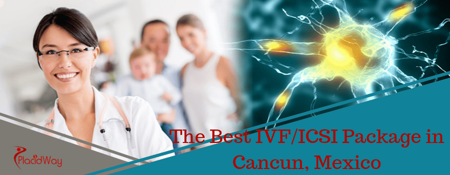 The Best IVFICSI Package in Cancun, Mexico